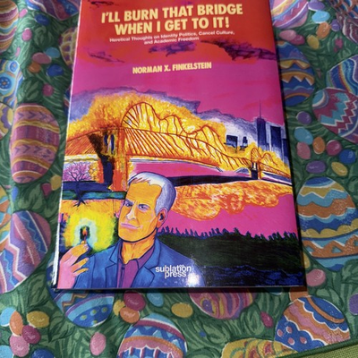 #ad I#x27;ll Burn That Bridge When I Get to It Norman Finkelstein Sublation Press 2023 $57.00