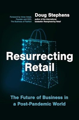Resurrecting Retail: The Future of Business in a Post-Pandemic World, Stephens, 
