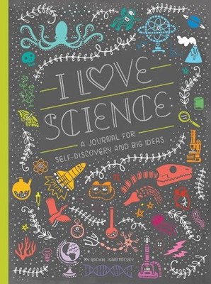 I Love Science: A Journal For Self-Discovery And Big Id... by Ignotofsky, Rachel