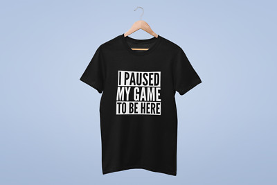 Lustiges Gaming-T-Shirt I Paused My Game To Be Here Herren Erwachsene Gamer Unisex