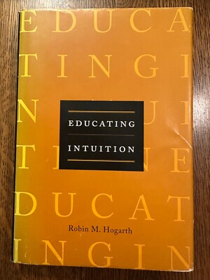 Educating Intuition by Robin M. Hogarth (2001, Hardcover) PSYCHOLOGY EDUCATION