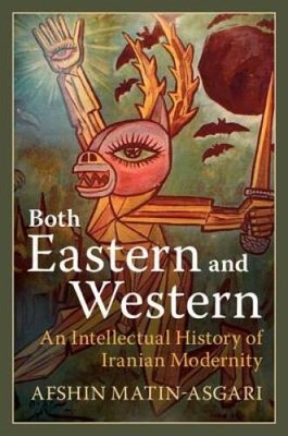 Both Eastern and Western: An Intellectual History of Iranian Modernity - GOOD