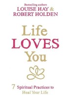 Life Loves You | 7 Spiritual Practices To Heal Your Life | Louise Hay (U. A.)