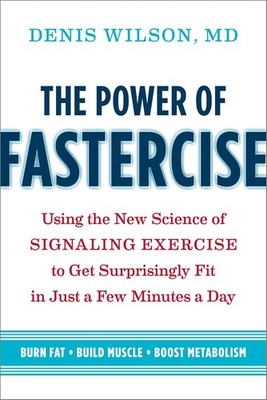 The Power of Fastercise: Using the New Science of Signaling Exercise to Get ...