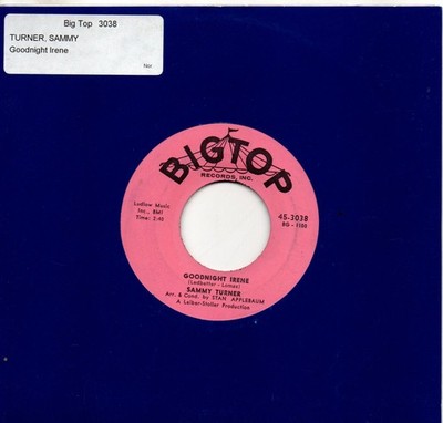 Sammy Turner:Goodnight Irene/I want to be loved:US Big Top: