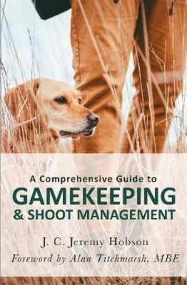 J. C. Jeremy Ho A Comprehensive Guide to Gamekeeping & Shoot Manag (Taschenbuch)