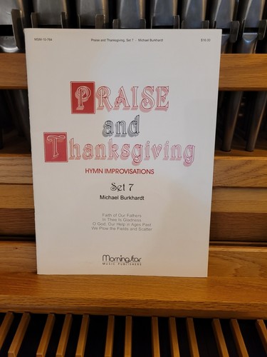* Michael Burkhardt: Praise & Thanksgiving Hymn Improvs #7; organ  (MorningStar)
