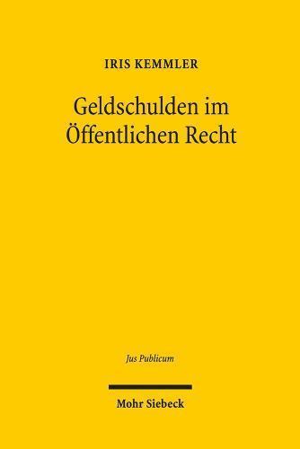 Jus Publicum Ser.: Geldschulden Im Öffentlichen Recht : Entstehung, Erlöschen...