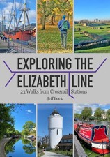 Exploring the Elizabeth Line: 23 Walks from Crossrail Stations by Jeff Lock Pape