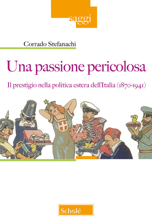 PASSIONE PERICOLOSA. IL PRESTIGIO NELLA POLITICA ESTERA DELL'ITALIA (1 STEFANACH