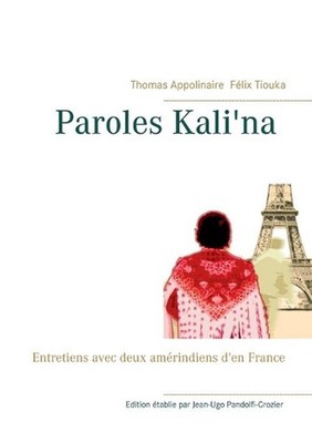 Paroles kali'na: Entretiens avec deux am?rindiens d'en France by Thomas Appolina