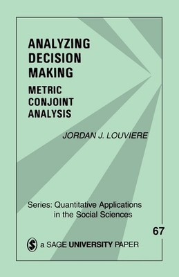Analyzing Decision Making: Metric Conjoint Analysis (Quantitative Applications,