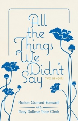 All the Things We Didnt Say  Two Memoirs by Marion Garrard Barnwell HARDBACK