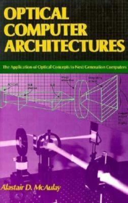 Optical Computer Architectures: The Application of Optical Concepts to Next Gen