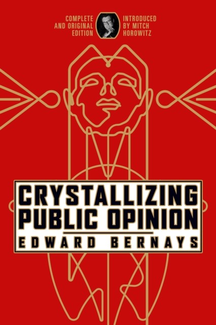 Crystallizing Public Opinion by Edward Bernays (Paperback Book)