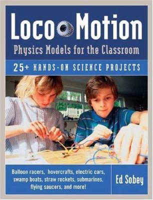 Loco-Motion: Physics Models for the Classroom - 1569761930, paperback, Ed Sobey
