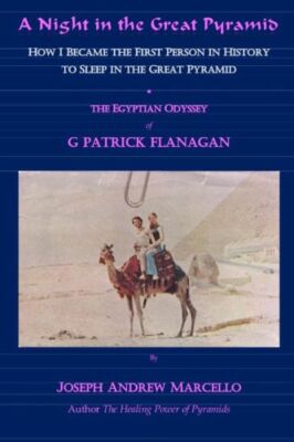 A Night In The Great Pyramid: The Egyptian Adventure Of G  Patrick Flanagan