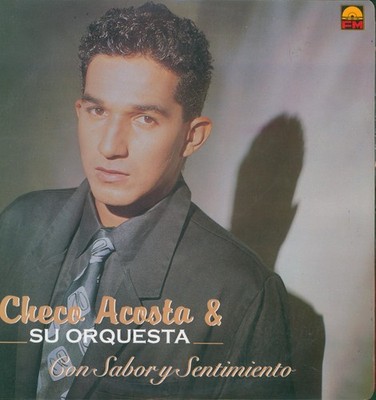 CHECO ACOSTA Y SU ORQUESTA - CON SABOR Y SENTIMIENTO - LP FM COLOMBIA - 1993