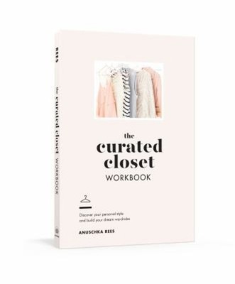 The Curated Closet Workbook : Discover Your Personal Style and Bu