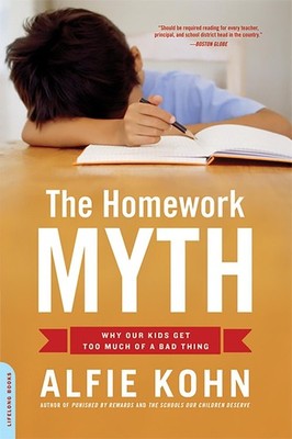 The Homework Myth: Why Our Kids Get Too Much of a Bad Thing by Alfie Kohn (Engli