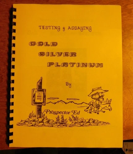 Testing & Assaying Gold, Silver & Platinum book  by Prospector Ed.