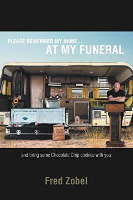 PLEASE REMEMBER MY NAME...AT MY FUNERAL: and bring some Chocolate Chip cookie-,