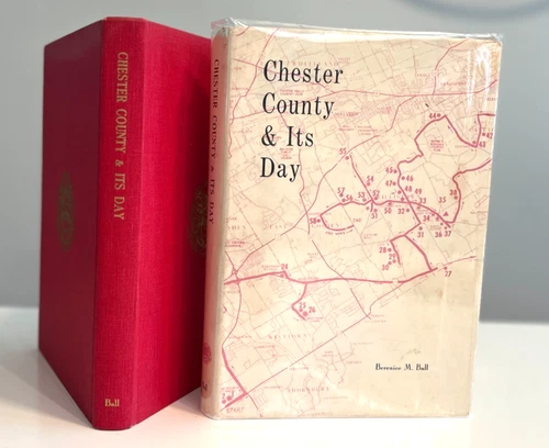 CHESTER COUNTY (PA) & ITS DAY by BERENICE BALL-1970 HB/DJ/SIGNED LIMITED EDITION