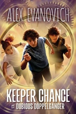 Keeper Chance and the Dubious Doppelgänger Hardcover Alex Evanovi