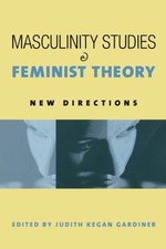 MASCULINITY STUDIES AND FEMINIST THEORY By Judith Kegan Gardiner **Excellent**