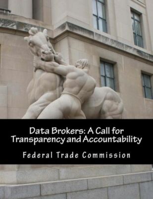 Data Brokers: A Call For Transparency And Accountability