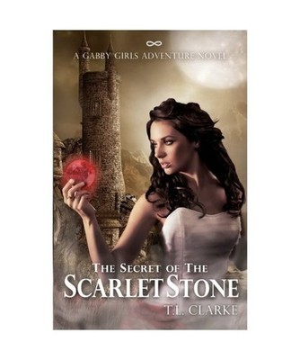 The Secret of the Scarlet Stone: A Gabby Girls Adventure Novel, T. L. Clarke