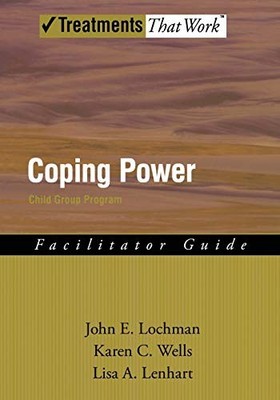 COPING POWER: CHILD GROUP FACILITATOR'S GUIDE (TREATMENTS By John E. VG