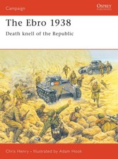 The Ebro 1938: Death knell of the Republic (Campaign) by Henry, Chris