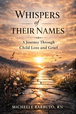 Whispers of Their Names: A Journey Through Child Loss and Grief by Barbuto