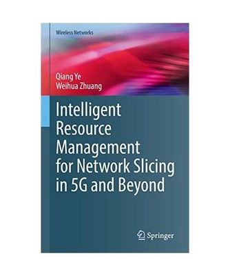 Intelligent Resource Management for Network Slicing in 5G and Beyond, Ye, Qiang