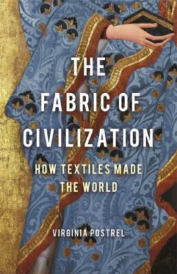 The Fabric of Civilization: How Textiles Made the World .. Postrel, Virginia