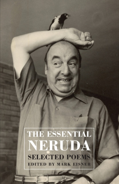 The Essential Neruda Selected Poems by Pablo Neruda (Paperback Book)