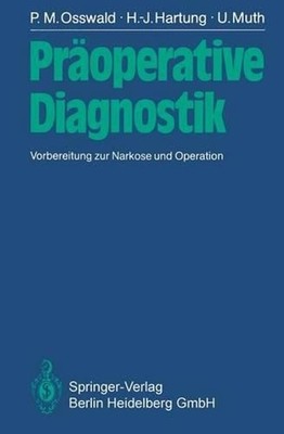 Properative Diagnostik: Vorbereitung zur Narkose und Operation by P.M. Osswald (