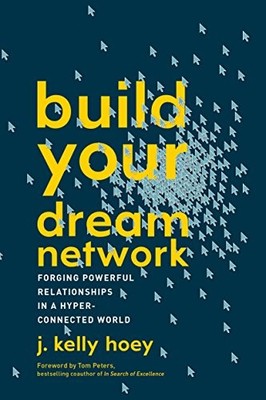 Build Your Dream Network: Forging Powerful Relationships in a Hy