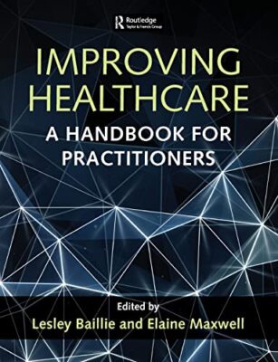 Improving Healthcare: A Handbook for Practitioners by Lesley Baillie, Elaine ...
