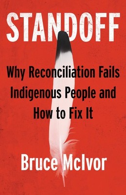 Standoff: Why Reconciliation Fails Indigenous People and How to Fix It - pap...