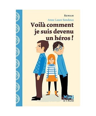Voila comment je suis devenu un heros, Bondoux, Anne-Laure