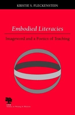 EMBODIED LITERACIES: IMAGEWORD AND A POETICS OF TEACHING By Kristie S. VG