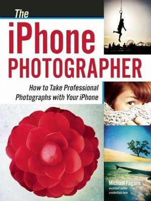 The Iphone Photographer: How To Take Professional Photographs with your Iphone b