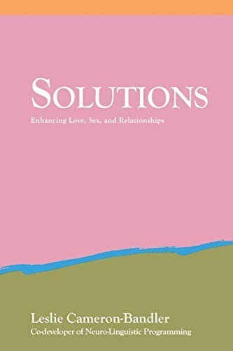 Solutions: Enhancing Love, Sex And Relationships