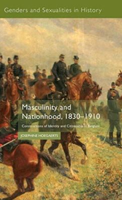Masculinity and Nationhood, 1830-1910: Constructions of Identity