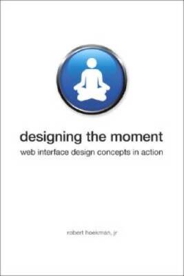 Designing the Moment: Web Interface Design Concepts in Action - VERY GOOD