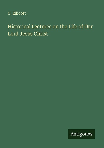 Historical Lectures On The Life Of Our Lord Jesus Christ C. Ellicott-image