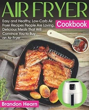 Air Fryer Cookbook: Easy and Healthy, Low-Carb Air Fryer Recipes People Are ...