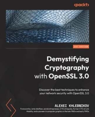 Demystifying Cryptography with OpenSSL 3.0: Discover the best techniques to: New